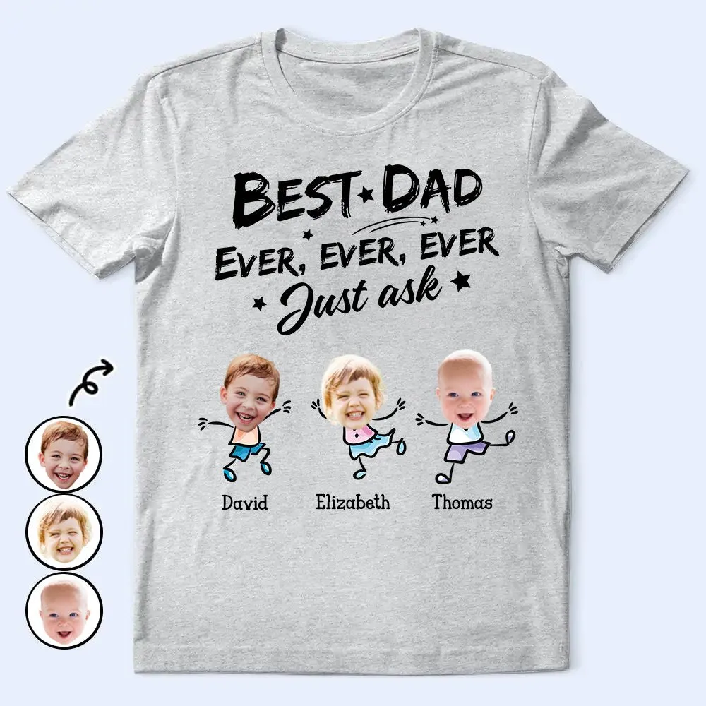 Family - Custom Photo Best Dad Grandpa Ever Ever Ever Ever Just Ask - Personalized Unisex T-shirt